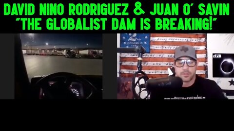 David Nino Rodriguez & Juan O' Savin "The Globalist Dam Is Breaking!"