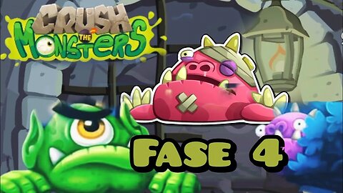 CRUSH THE MONSTERS Fase 4