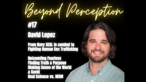 #17 | From Navy SEAL in combat to Fighting Human Sex Trafficking - Be(com)ing Fearless | Dave Lopez