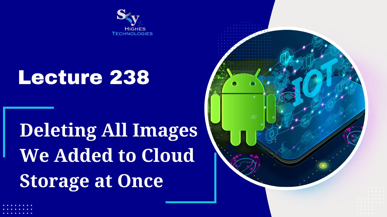 238. Deleting All Images We Added to Cloud Storage at Once | Skyhighes | Android Development