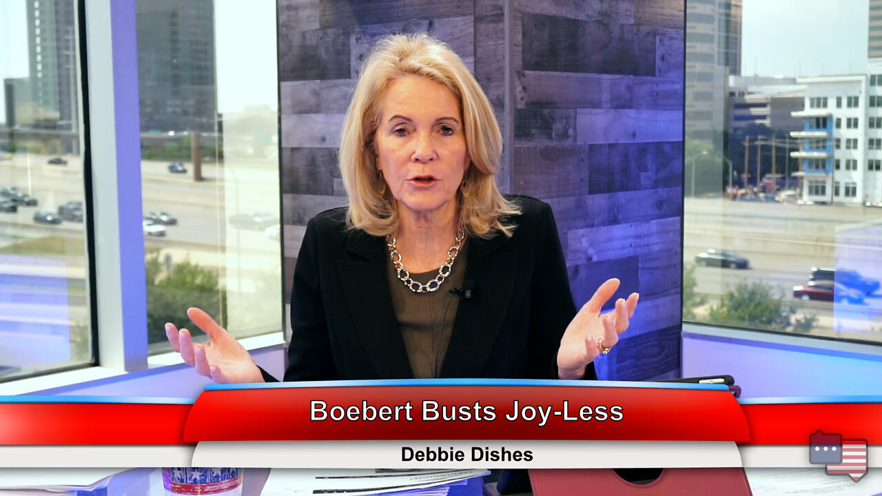 Boebert Busts Joy-Less | Debbie Dishes 5.18.22
