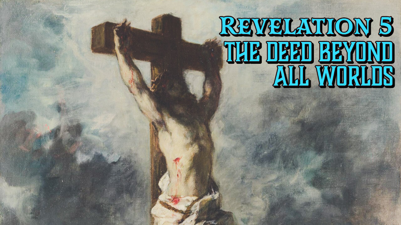 The Deed beyond All Worlds (Revelation 5)