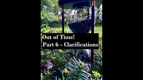 Out Of Time! Part 6 - Clarifications