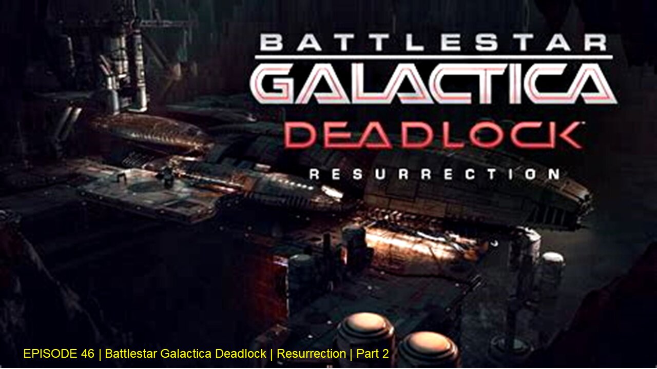 EPISODE 46 | Battlestar Galactica Deadlock | Resurrection | Part 2