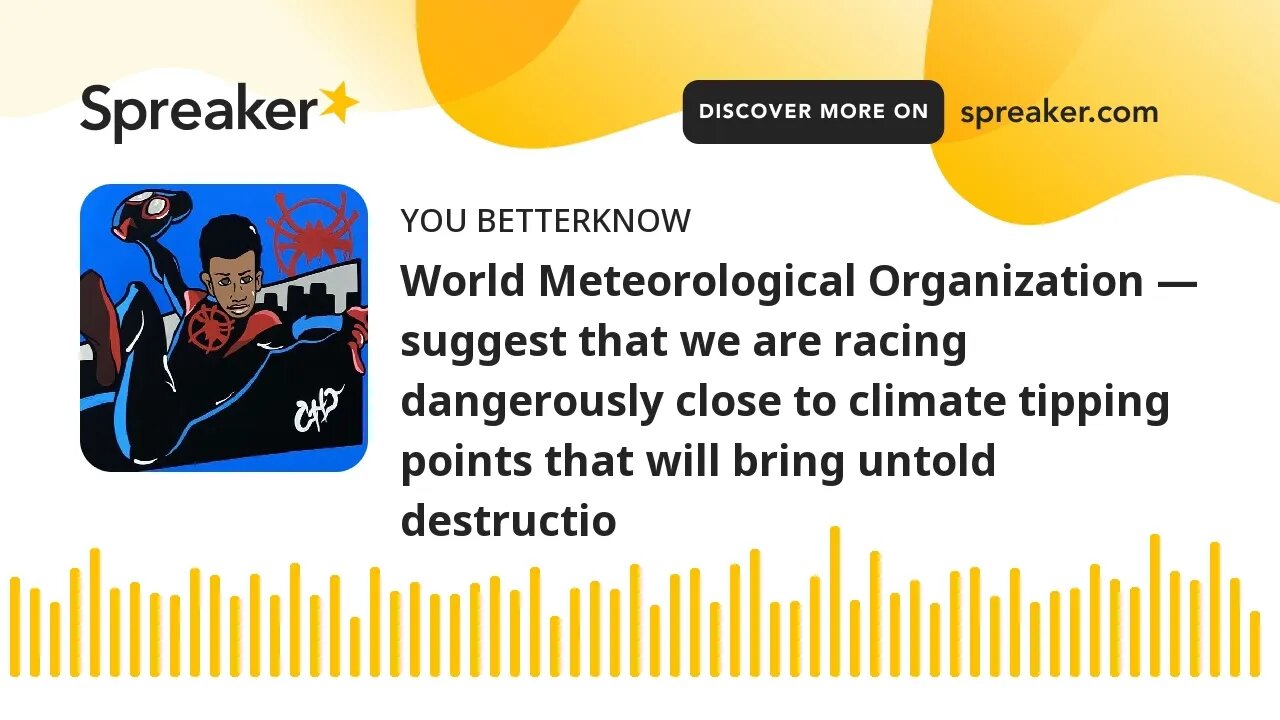 World Meteorological Organization — suggest that we are racing dangerously close to climate tipping