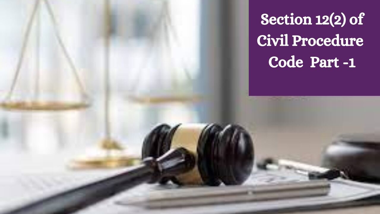 Section 12 (2) Code of Civil Procedure 1908 Part -1