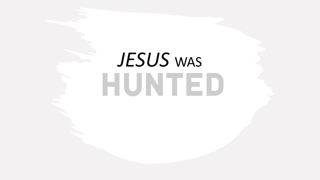 Jesus was Hunted