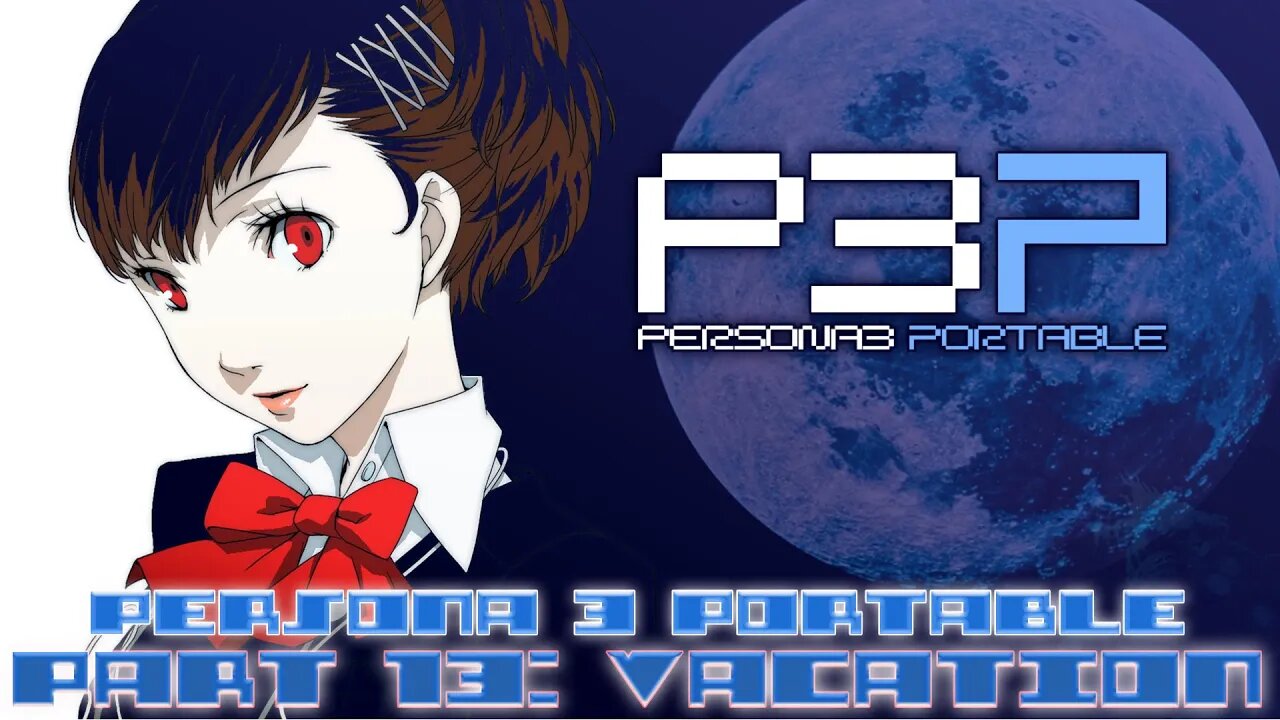 Persona 3 Portable Part 13: Vacation