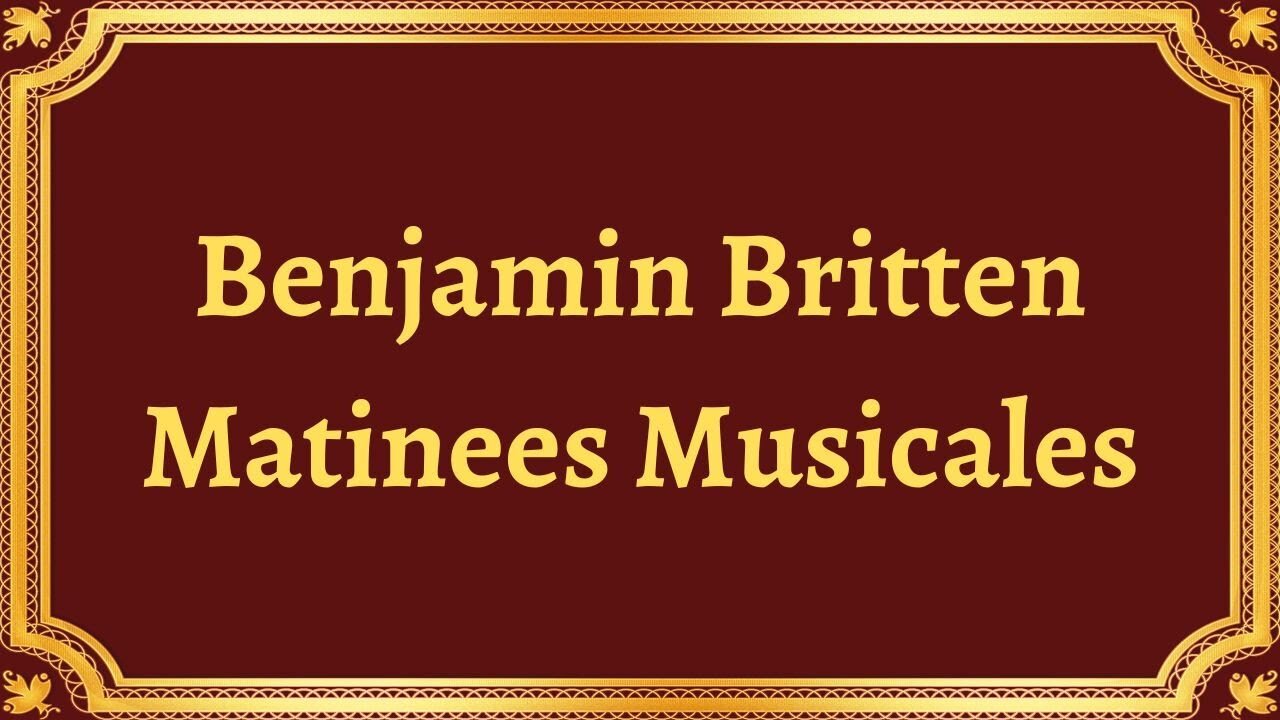 Benjamin Britten Matinees Musicales