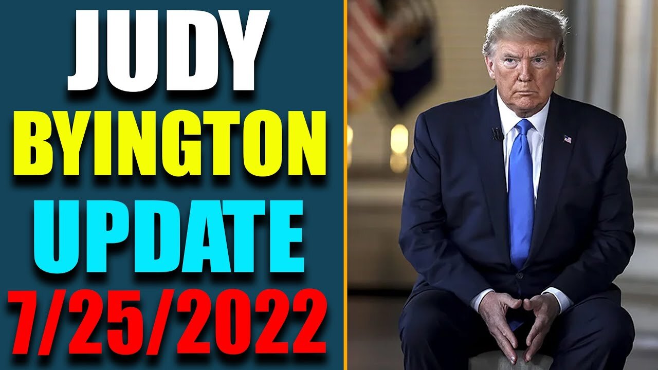 JUDY BYINGTON INTEL: RESTORED REPUBLIC VIA A GCR HUGE UPDATE AS OF JULY 25, 2022