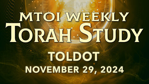 Toldot | Genesis 25:19-28:9 | MTOI Weekly Torah Study