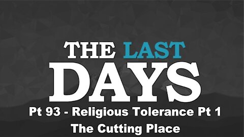 Religious Tolerance Pt 1 - The Cutting Place - The Last Days Pt 93