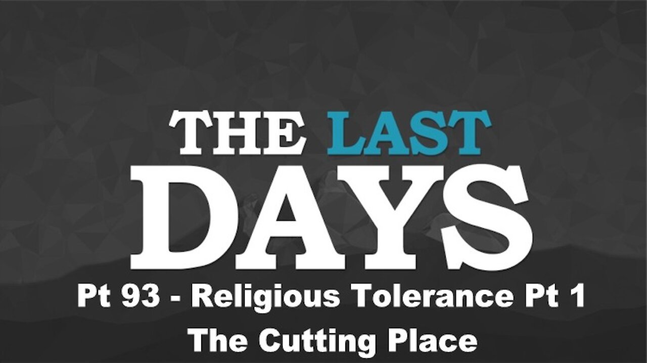 Religious Tolerance Pt 1 - The Cutting Place - The Last Days Pt 93