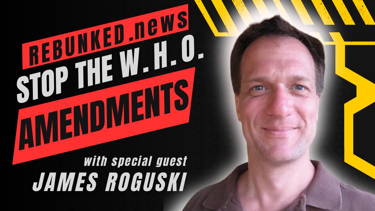 Rebunked #136 | Stop The WHO Amendments | James Roguski