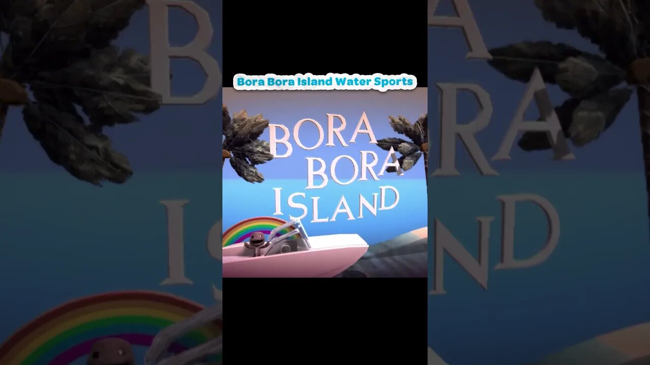 Bora Bora Island Water Sports #playstation #littlebigplanet #borabora