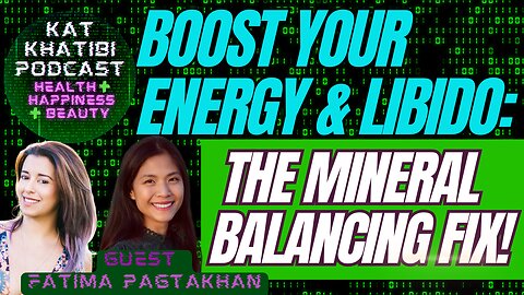 Boost Your Energy & Libido: The Mineral Balancing Fix! Kat Khatibi with Fatima Pagtakhan