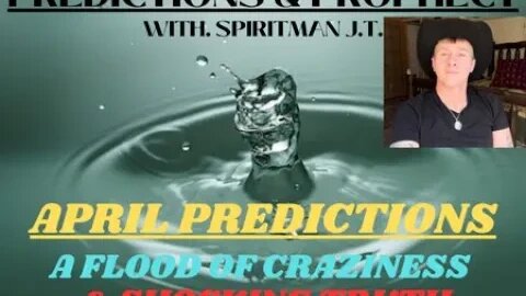 APRIL PREDICTIONS: A Flood Of CRAZINESS & SHOCKING Truth!