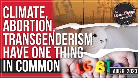 Climate, Abortion, Transgenderism Have One Thing In Common