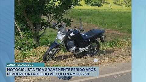 Zona Rural de GV: Motociclista Fica Gravemente Ferido após Perder Controle do Veículo na MGC-259.