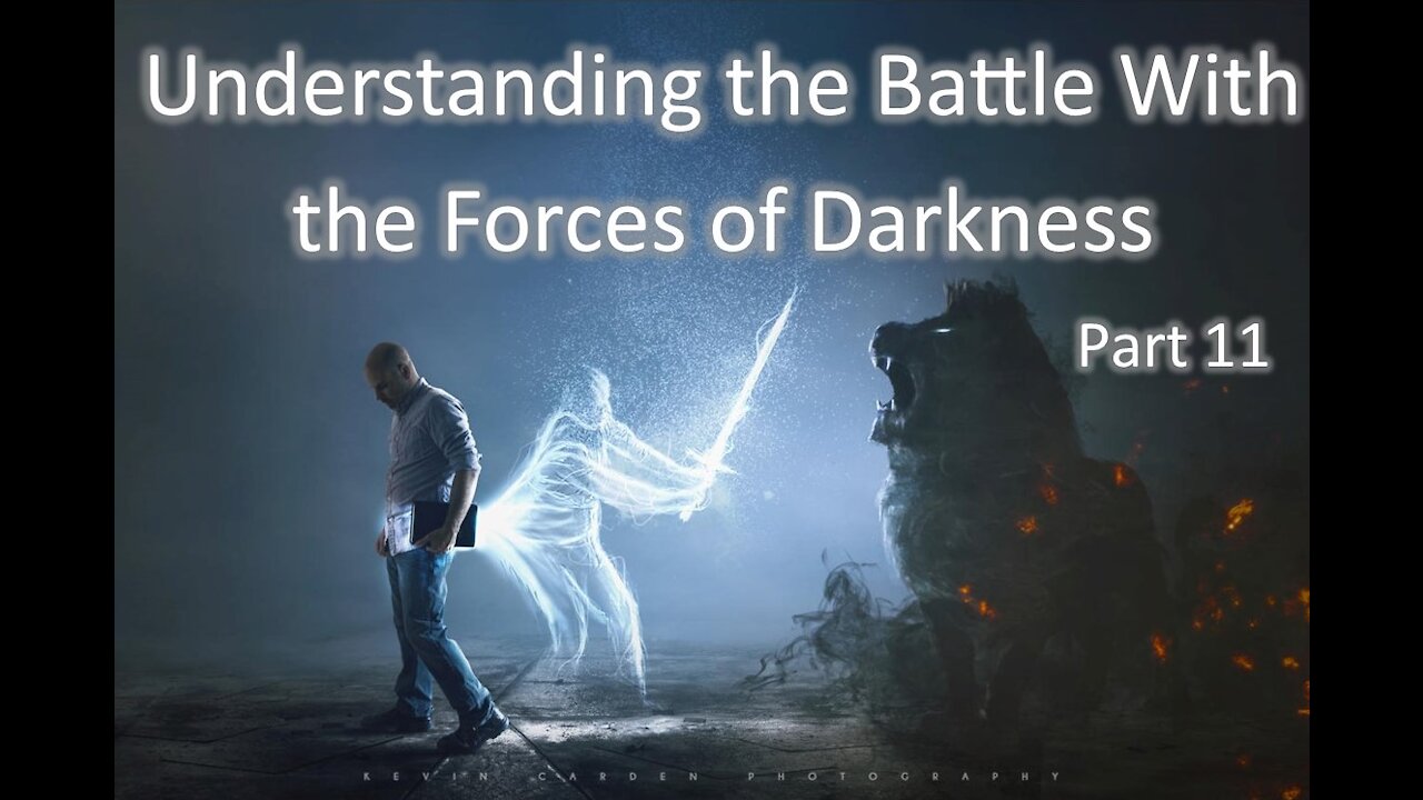 10-20-2021 Understanding the Battle with the Forces of Darkness - Part 11