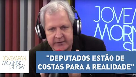 Augusto Nunes: "Os deputados estão de costas para a realidade" | Morning Show