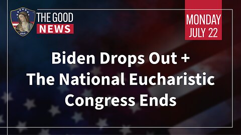 The Good News - July 22nd, 2024: Biden Drops Out, The National Eucharistic Congress Ends + More!