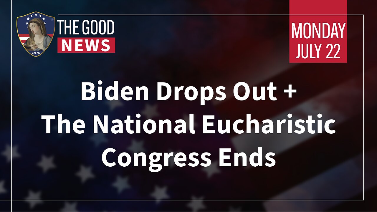 The Good News - July 22nd, 2024: Biden Drops Out, The National Eucharistic Congress Ends + More!