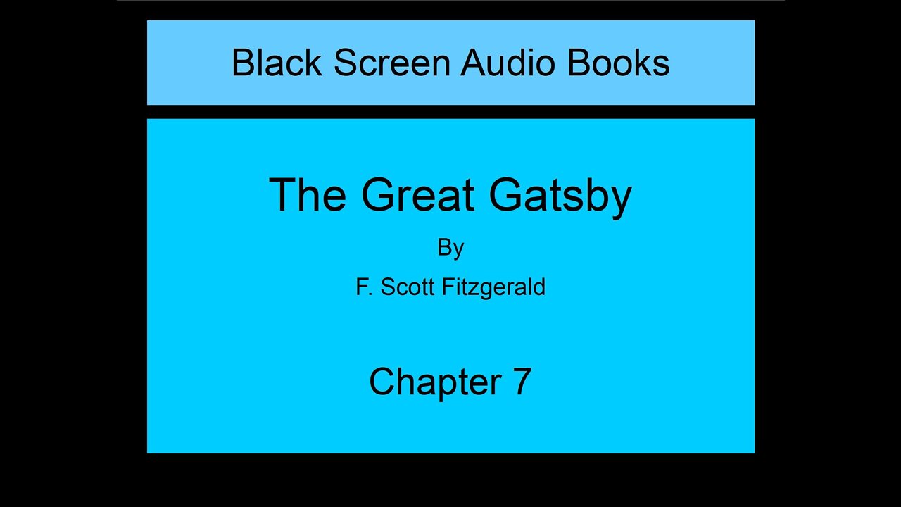 The Great Gatsby - F. Scott Fitzgerald - Chapter 7 (Black Screen)