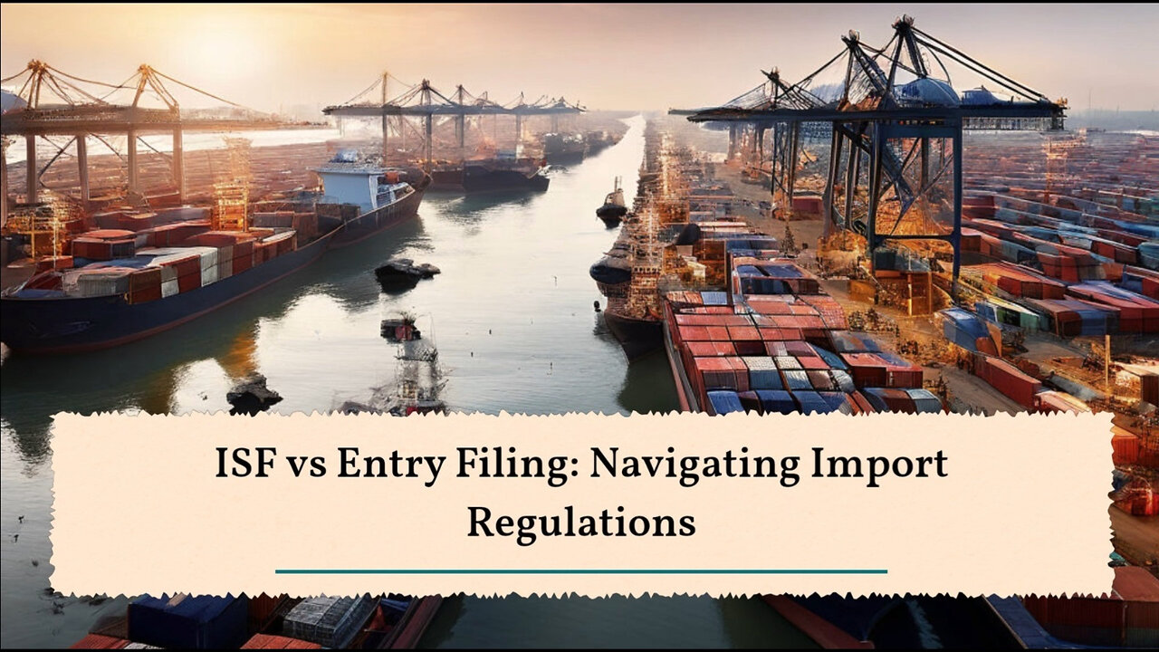 Mastering ISF Filing and Entry Filing: The Key to Import Compliance Success!