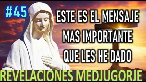 ESTE ES EL MENSAJE MÁS IMPORTANTE QUE LE HE DADO - MENSAJES DE LA VIRGEN MARÍA EN MEDJUGORJE