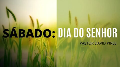 Sábado: Dia do Senhor - Pastor David Pires