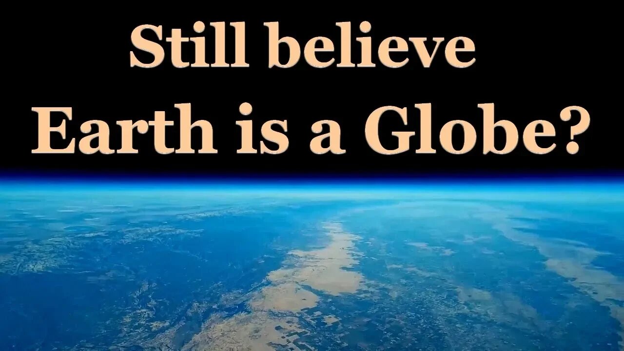 Still Believe the Earth is a Globe?