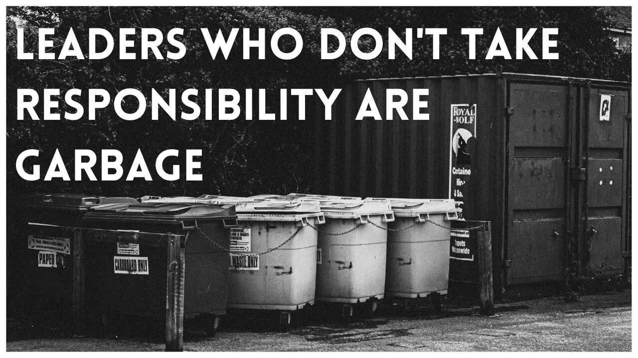 Leaders Who Don't Take Responsibility are Garbage