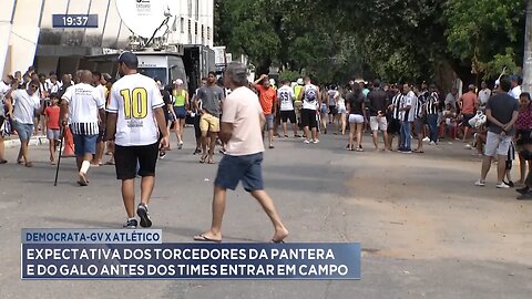 ECD x CAM: Expectativa dos Torcedores da Pantera e do Galo antes dos Times entrar em Campo.