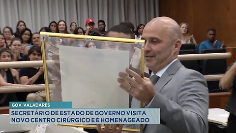 Gov. Valadares: Secretário de Estado de Governo visita novo centro cirúrgico e é homenageado.