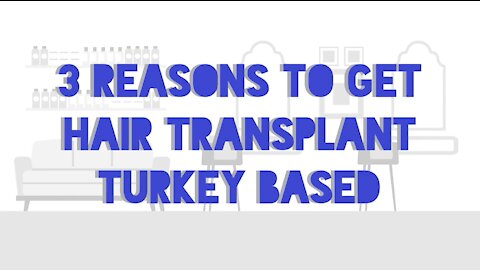 3 Reasons To Get Hair Transplant Turkey Based