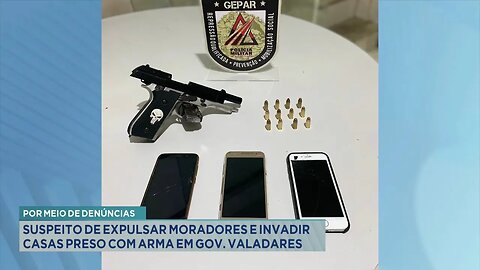 Por Meio de Denúncias: Suspeito de Expulsar Moradores e Invadir Casas Preso com Arma em GV.