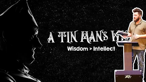 Wisdom Is Greater Than Intellect ~ A Tin Man's Wish