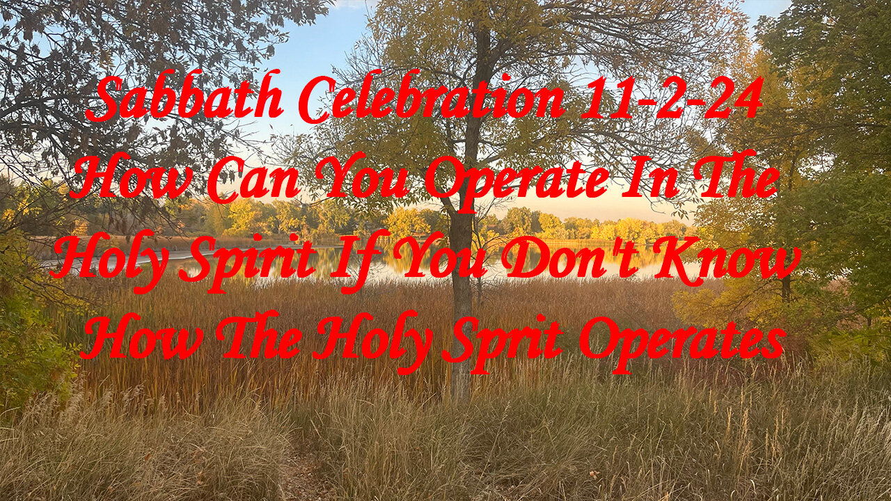 Sabbath Celebration 11-2-24 How Can You Operate In The Holy Spirit If You Don't Know How He Operates