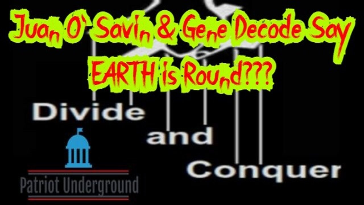 Patriot Underground Ep241: Juan O' Savin & Gene Decode Say EARTH is Round???