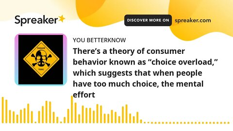There’s a theory of consumer behavior known as “choice overload,” which suggests that when people ha