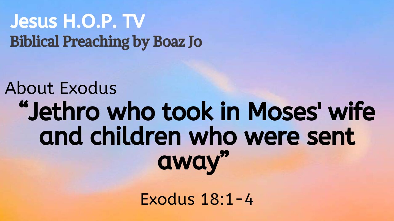 "Jethro who took in Moses' wife and children who were sent away" - Boaz Jo