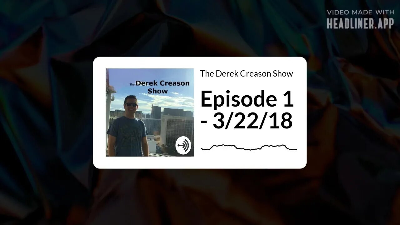 The Derek Creason Show - Episode 1 - 3/22/18