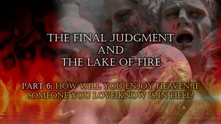 The Final Judgment & Lake of Fire (Part 6)