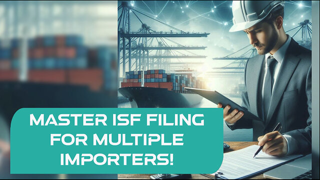 Mastering ISF Filing: Tips for Efficient Filing for Multiple Importers