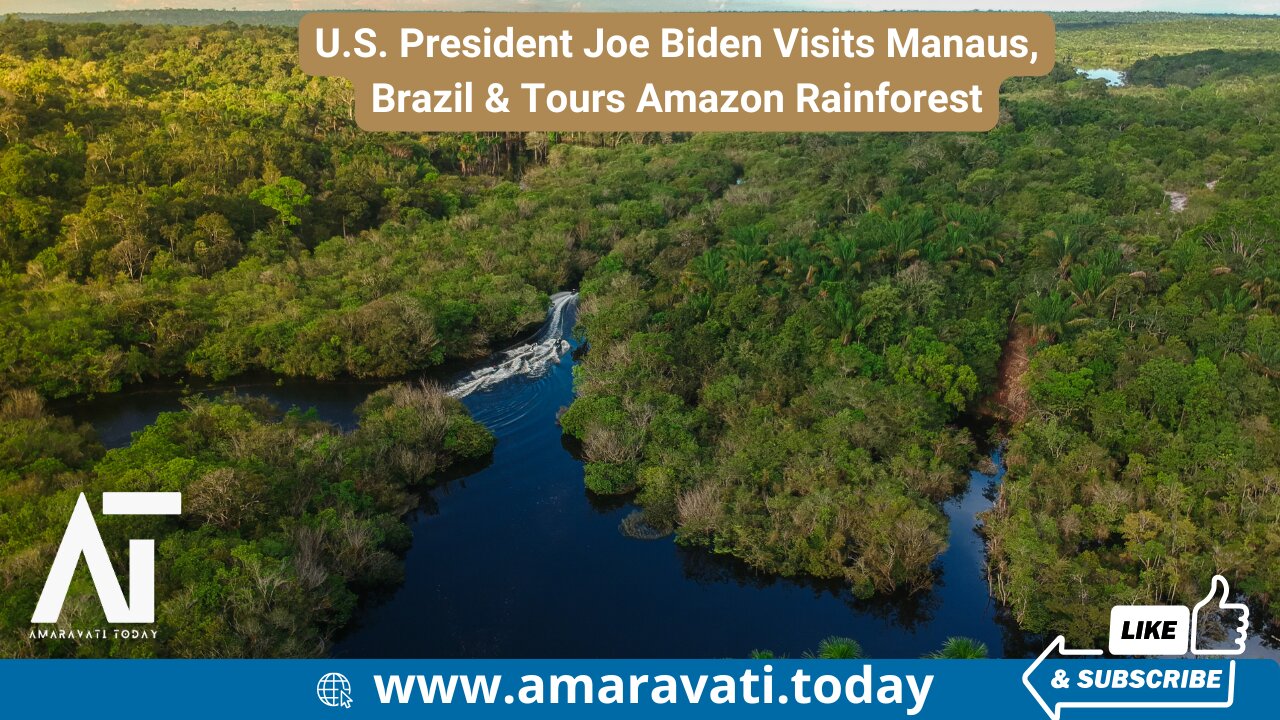 US President Joe Biden Visits Manaus, Brazil & Tours Amazon Rainforest | Amaravati Today