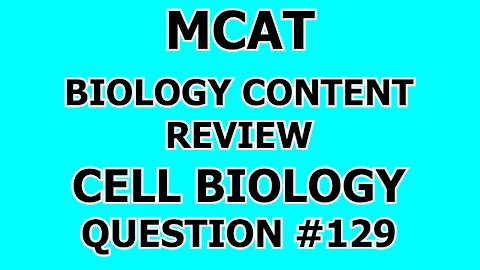 MCAT Biology Content Review Cell Biology Question #129