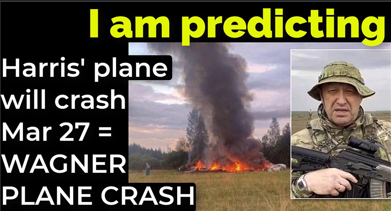 I am predicting: Harris' plane will crash March 27 = WAGNER PLANE CRASH PROPHECY