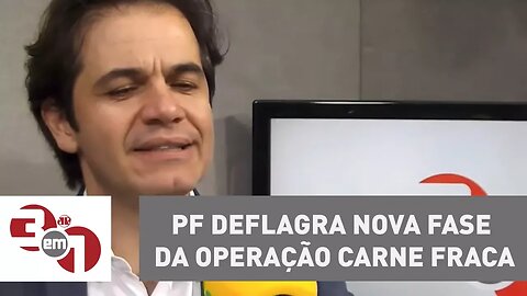 PF deflagra nova fase da Operação Carne Fraca