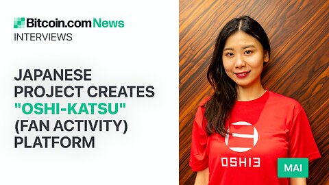 Japanese Project Creates "Oshi-katsu" Platform: Bitcoin.com News Interviews